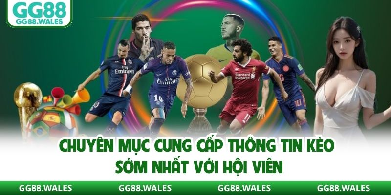 Chuyên mục cung cấp thông tin kèo sớm nhất với hội viên