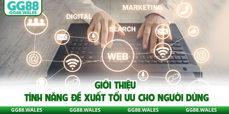 Giới thiệu tính năng đề xuất tối ưu cho người dùng