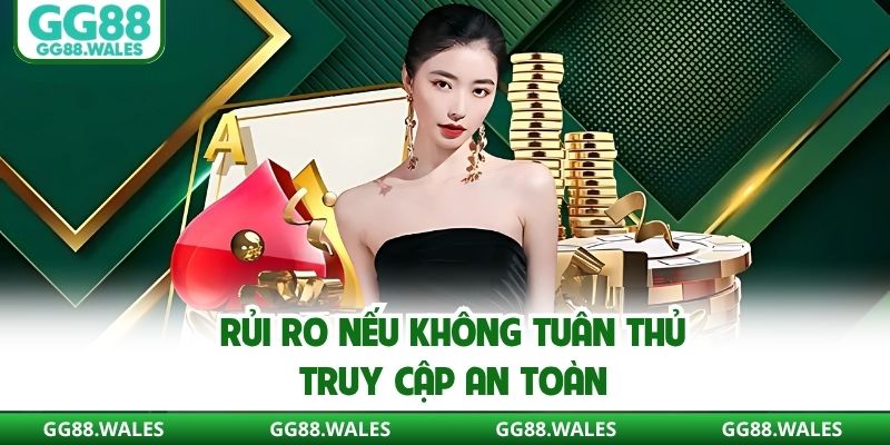 Rủi ro nếu không tuân thủ truy cập an toàn